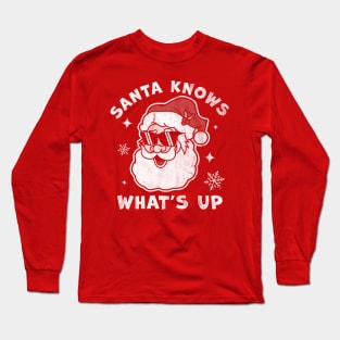 Santa Knows What's Up - Funny Christmas Santa Claus Xmas Long Sleeve T-Shirt